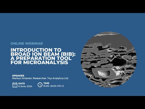 Webinar Introduction to Broad Ion Beam (BIB): A Preparation Tool for Microanalysis